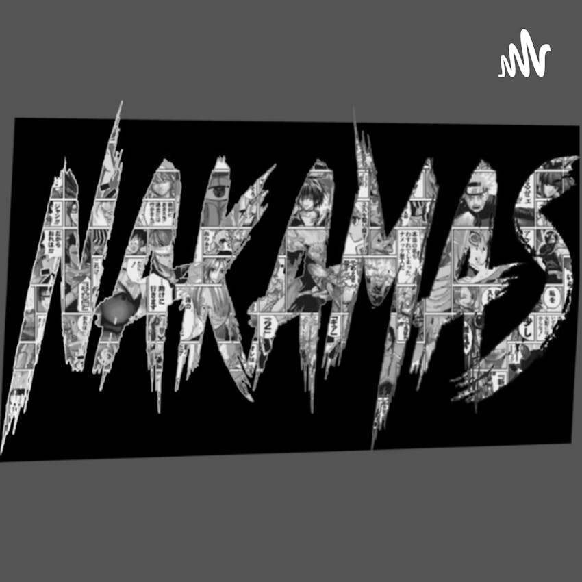 Nakamas, A Village hidden in the Ghetto Podcast - Why Anime Popular is